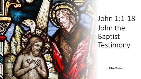 John 1:1-18 John’s Testimony