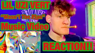 LIL UZI VERT - WASN'T THE PLAN (Music Video Reaction / Review)