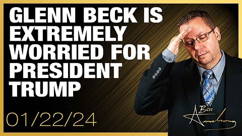 The Ben Armstrong Show | Glenn Beck Is Extremely Worried For President Trump and America