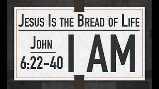 John 6:22-40 Sunday Teaching (10-23-2022) Pastor Greg Tyra