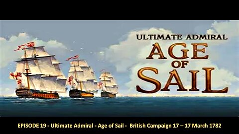 EPISODE 19 - Ultimate Admiral - Age of Sail - British Campaign 17 – 17 March 1782