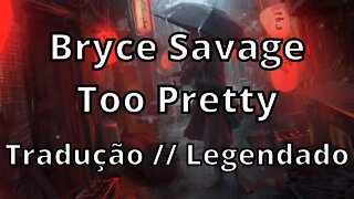 Bryce Savage - Too Pretty ( Tradução // Legendado )