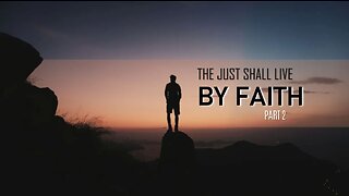 002 THE JUST SHALL LIVE BY FAITH part 2