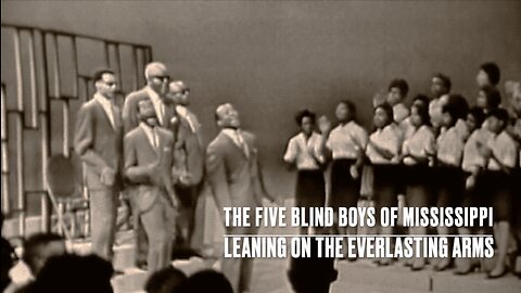 "Leaning On The Everlasting Arms" - The Five Blind Boys of Mississippi