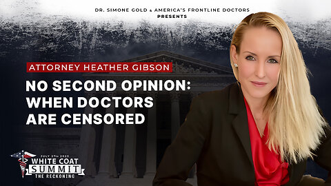 White Coat Summit III: No Second Opinion: When Doctors are Censored, by Attorney Heather Gibson