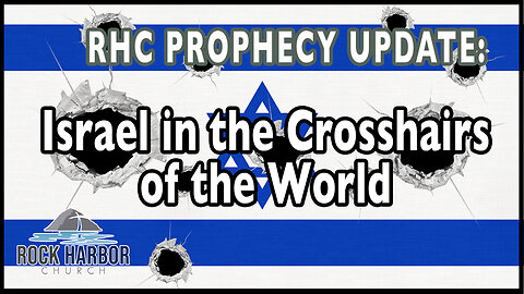 Israel in the Cross Hairs of the World [Prophecy Update]
