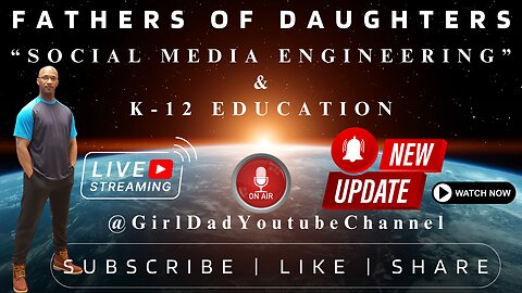Fathers of Daughters - Social Media Engineering and K-12 Education [VID. 29]