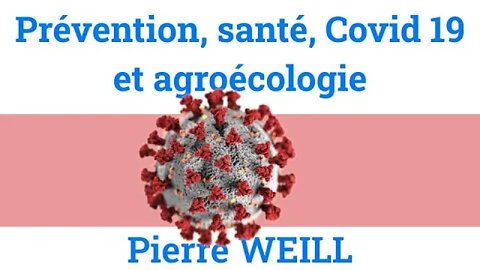 Prévention, santé, Covid 19 et agroécologie - Pierre Weill