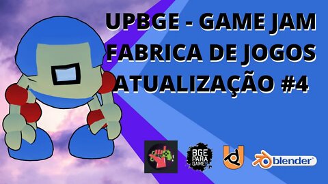 UPBGE - GAME JAM FABRICA DE JOGOS ATUALIZAÇÃO #4