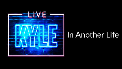 In Another Life - Kyle
