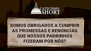 Somos obrigados a cumprir as promessas e renúncias que nossos padrinhos fizeram por nós?