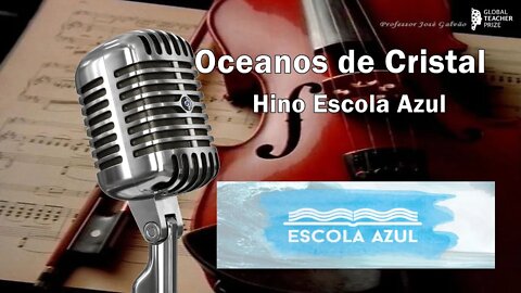 Oceanos de Cristal - Hino da Escola Azul - Educação Musical - José Galvão