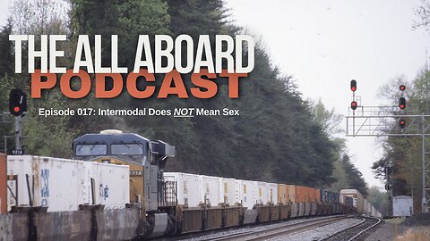All Aboard Episode 017: Intermodal Does NOT Mean Sex