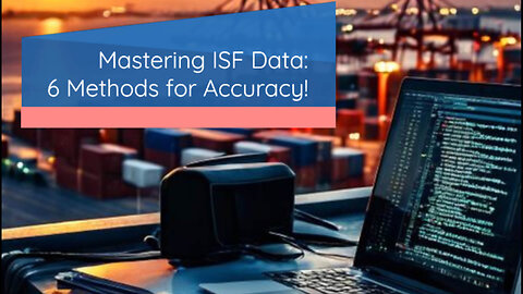 Mastering ISF Data Evaluation: 6 Methods for Accuracy and Compliance!