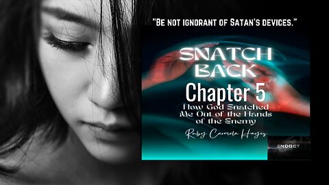Chapter 5 Snatch Back -How God Snatched Me Out of the Hands of the Enemy - Christian Testimony