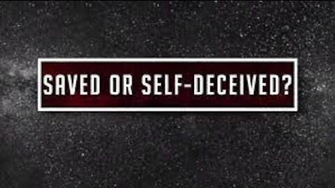 Are You Truly Saved or Are You Self-Deceived?