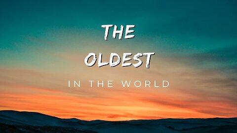 The Oldest in the World