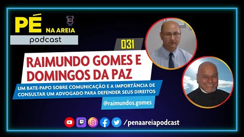 RAIMUNDO GOMES (advogado) e DOMINGOS DA PAZ (comunicador) - Pé na Areia Podcast #31