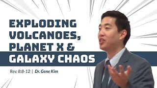 #55 Exploding Volcanoes, Planet X & Galaxy Chaos (Rev. 88-12) Dr. Gene Kim