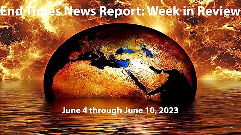 Jesus 24/7 Episode #169: End Times News Report - Week in Review: 6/4-6/10/23