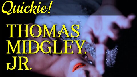 Quickie: Thomas Midgley, Jr.