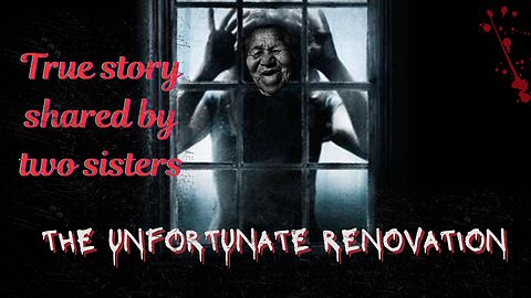 SCARY HORROR spine-chilling tale: The Unfortunate Renovation