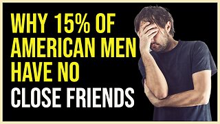 Why 15% of American Men Have No Close Friends