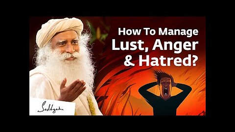 How To Manage Lust, Anger & Hatred? | Sadhguru