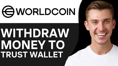HOW TO WITHDRAW MONEY FROM WORLDCOIN TO TRUST WALLET