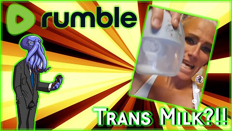 TRANS MILK?!! [Rumble Exclusive]