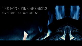 The Bone Fire Sessions - Gathering Of Lost Souls - dark ambient atmospheric soundscape