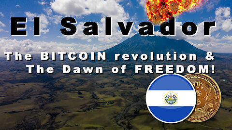 El Salvador: The Bitcoin Revolution & The Dawn of Freedom