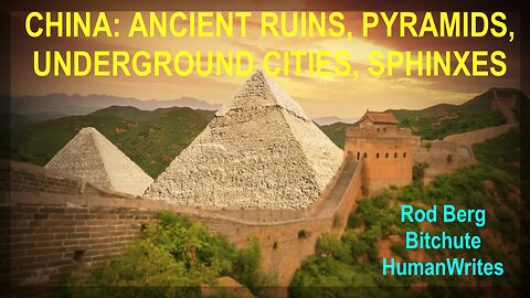 CHINA: PYRAMIDS, UNDERGROUND CITIES, ANCIENT RUINS, TECHNOLOGY, SPHINXES