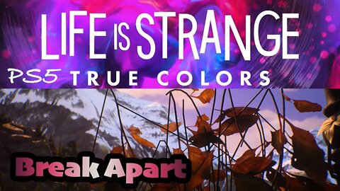 True Colors (20) "Break Apart" by Bonobo featuring Rhye (lyrics) [Life is Strange Lets Play PS5]