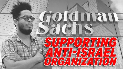 GOLDMAN SACHS UNDER SCRUTINY FOR SUPPORTING ANTI-ISRAEL ORGANIZATION