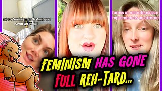 FEMINISTS GO FULL REH-TARD!!