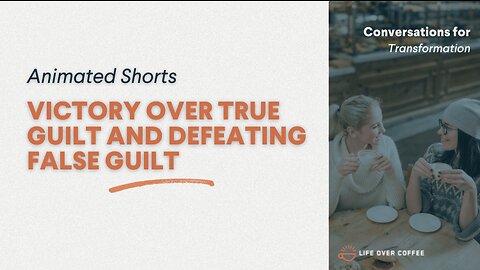 Victory Over True Guilt and Defeating False Guilt
