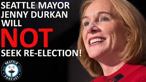 Seattle Mayor Jenny Durkan will not seek re-election | Seattle Real Estate Podcast