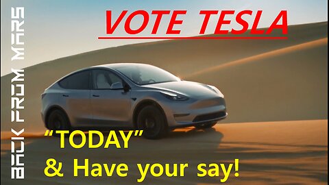 VOTE Tesla Today and Have your Say ! - Protecting Your Investment and Tesla’s Future