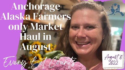 Anchorage Alaska Farmers Only Market in August | #everybitcountschallenge August 6 ￼￼2022
