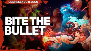 Bite the Bullet | Conhecendo o jogo