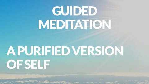 Guided Meditation - A Purified Version of Self