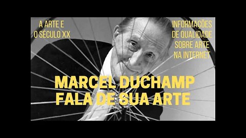 A Arte e o Século XX − MARCEL DUCHAMP fala de sua arte