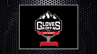 GLOVES OFF with JOEY GILBERT Ep 5