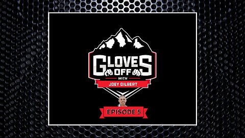 GLOVES OFF with JOEY GILBERT Ep 5
