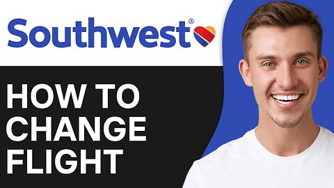 How To Change a Flight on Southwest Airlines