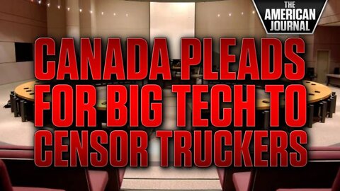 Canadian Government Enlists Big Tech To Help Destroy Trucker Protest