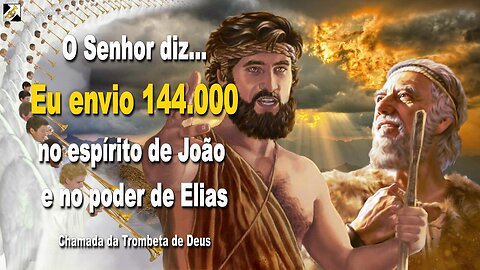 Eu envio 144.000 no espírito de João e no poder de Elias 🎺 Chamada da Trombeta de Deus
