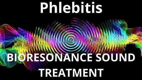 Phlebitis_Sound therapy session_Sounds of nature