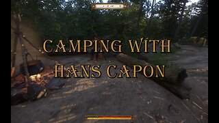 CAMPING WITH HANS CAPON | KINGDOM COME: DELIVERANCE | PLAYTHROUGH | PART 6